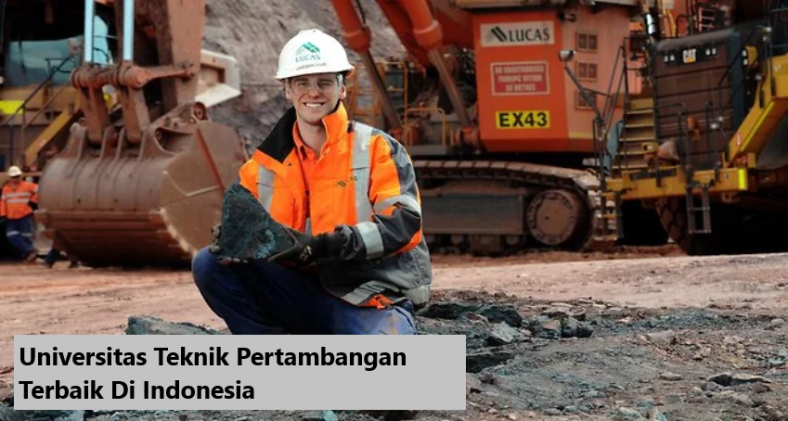 Daftar 10 Universitas Teknik Pertambangan Terbaik Di Indonesia