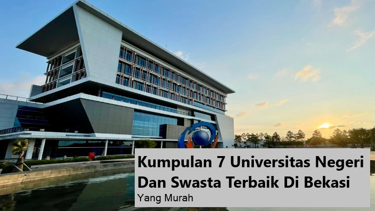 Kumpulan 7 Universitas Negeri Dan Swasta Terbaik Di Bekasi Yang Murah